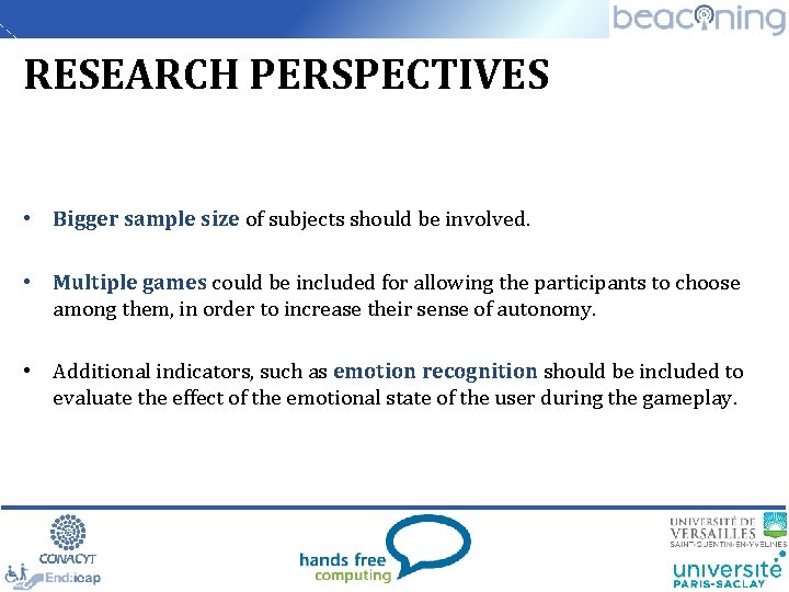 RESEARCH PERSPECTIVES • Bigger sample size of subjects should be involved. • Multiple games