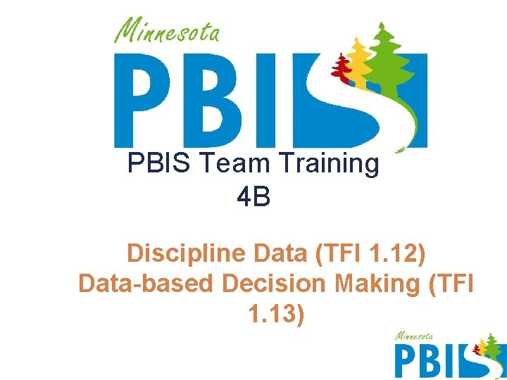 PBIS Team Training 4 B Discipline Data (TFI 1. 12) Data-based Decision Making (TFI