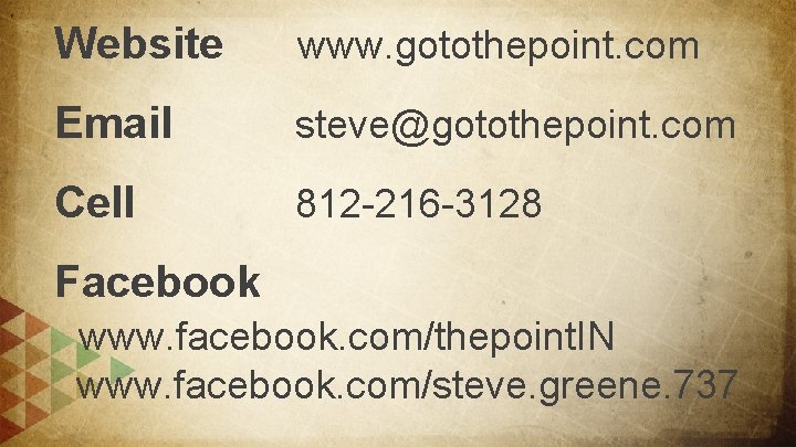 Website www. gotothepoint. com Email steve@gotothepoint. com Cell 812 -216 -3128 Facebook www. facebook.