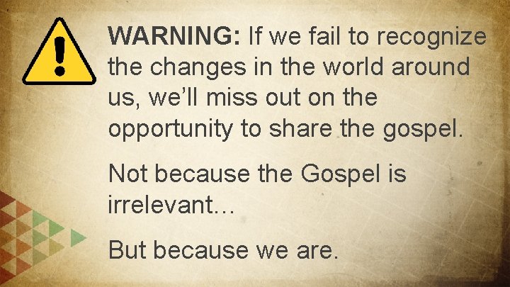 WARNING: If we fail to recognize the changes in the world around us, we’ll
