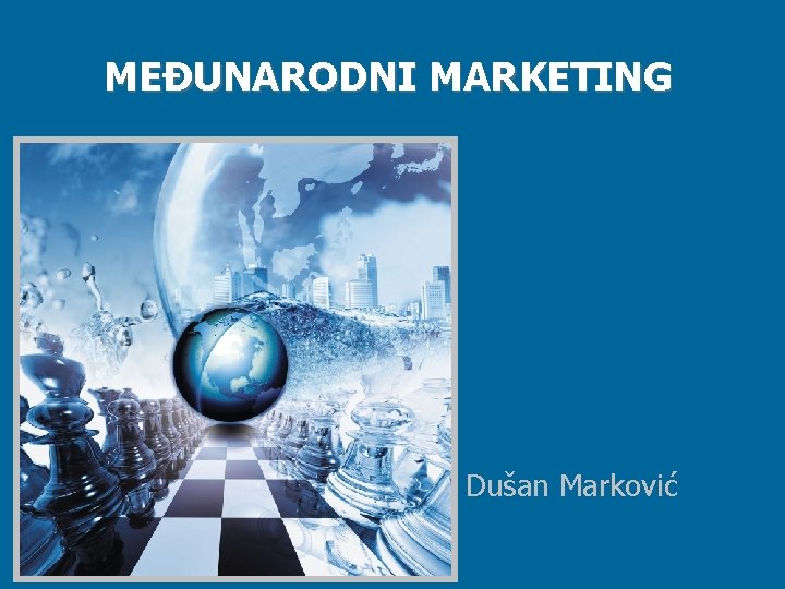 MEĐUNARODNI MARKETING Dušan Marković 