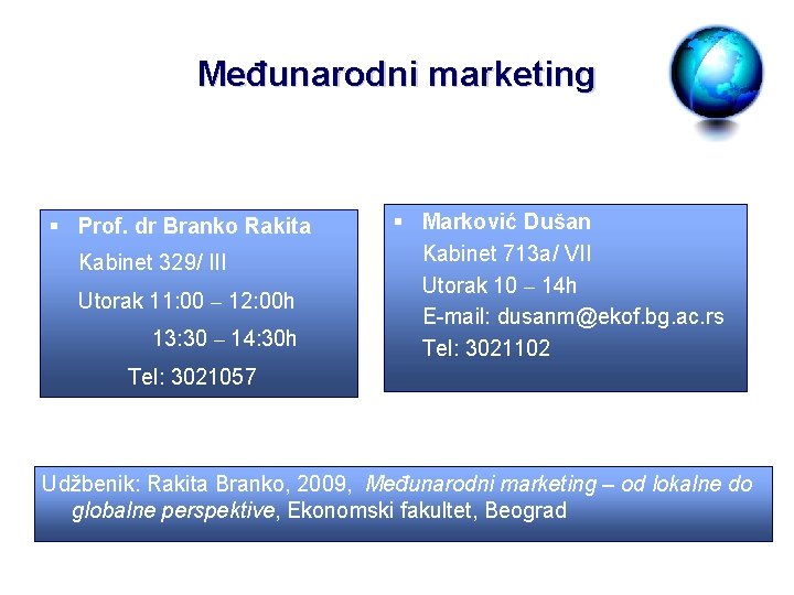 Međunarodni marketing § Prof. dr Branko Rakita Kabinet 329/ III Utorak 11: 00 –