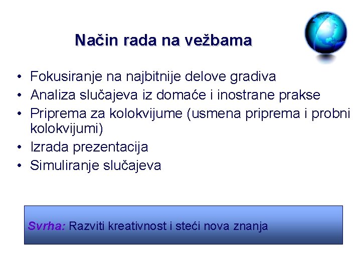 Način rada na vežbama • Fokusiranje na najbitnije delove gradiva • Analiza slučajeva iz