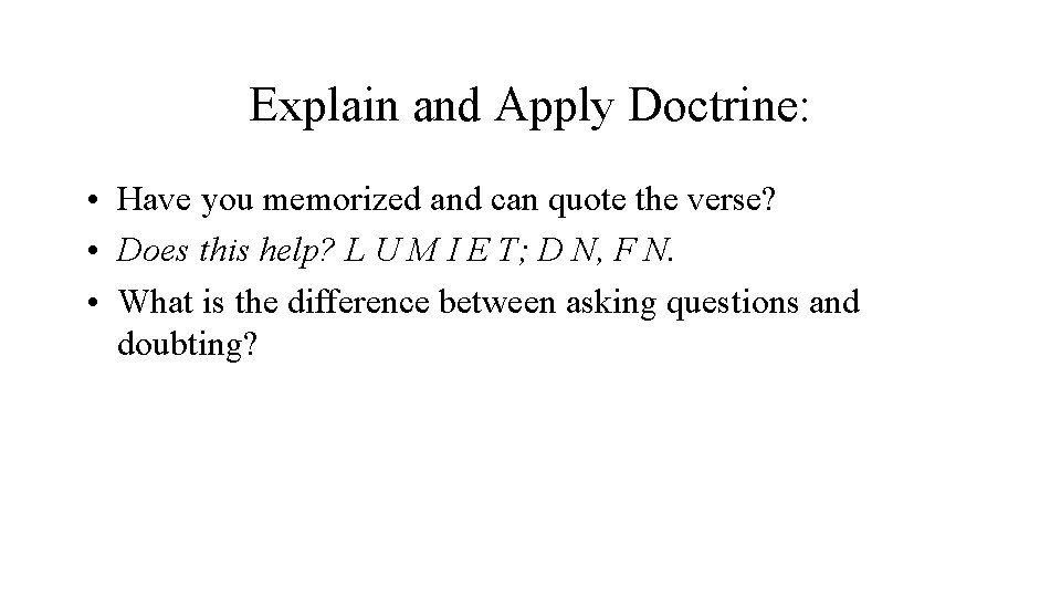 Explain and Apply Doctrine: • Have you memorized and can quote the verse? •