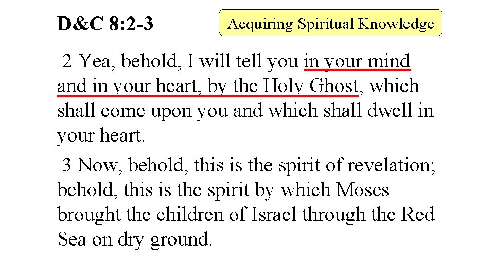 D&C 8: 2 -3 Acquiring Spiritual Knowledge 2 Yea, behold, I will tell you