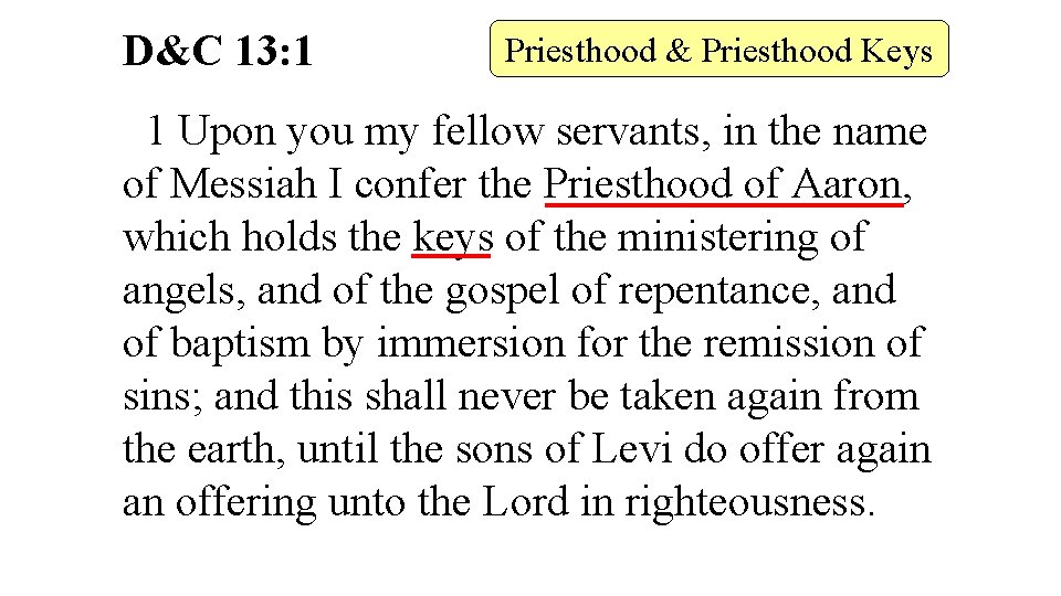 D&C 13: 1 Priesthood & Priesthood Keys 1 Upon you my fellow servants, in