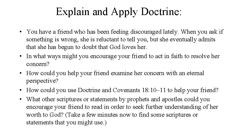 Explain and Apply Doctrine: • You have a friend who has been feeling discouraged