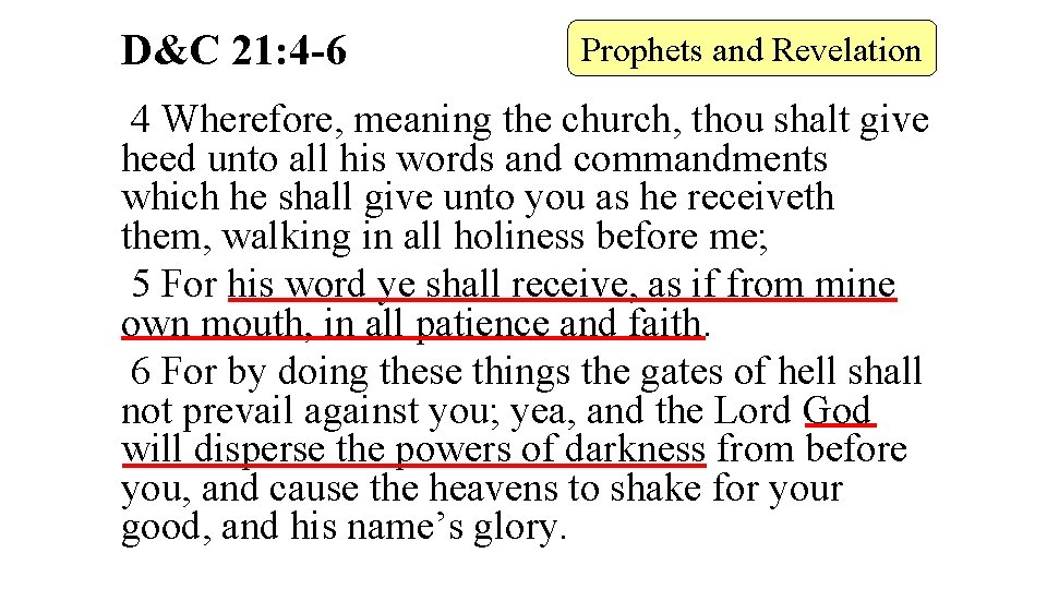 D&C 21: 4 -6 Prophets and Revelation 4 Wherefore, meaning the church, thou shalt