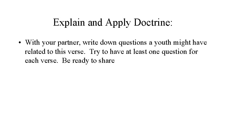 Explain and Apply Doctrine: • With your partner, write down questions a youth might