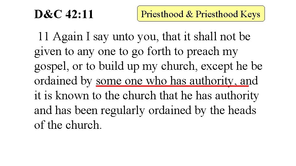 D&C 42: 11 Priesthood & Priesthood Keys 11 Again I say unto you, that