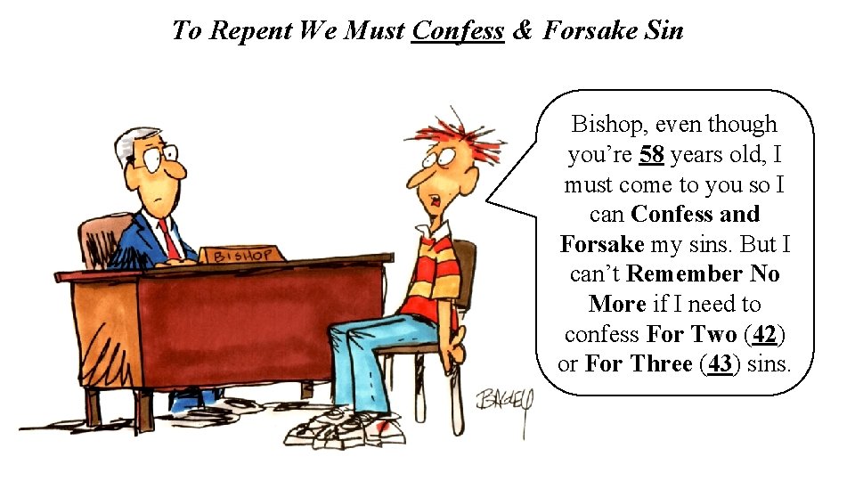 To Repent We Must Confess & Forsake Sin Bishop, even though you’re 58 years