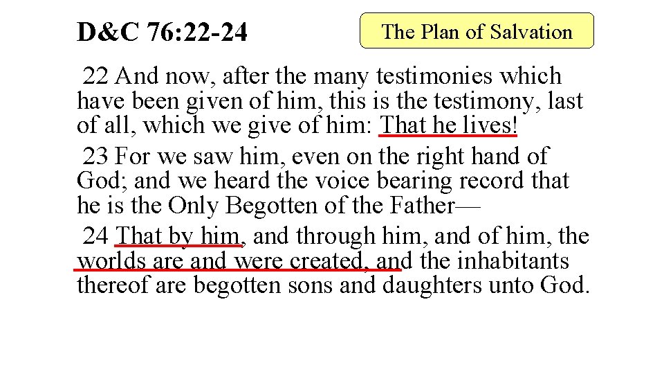 D&C 76: 22 -24 The Plan of Salvation 22 And now, after the many