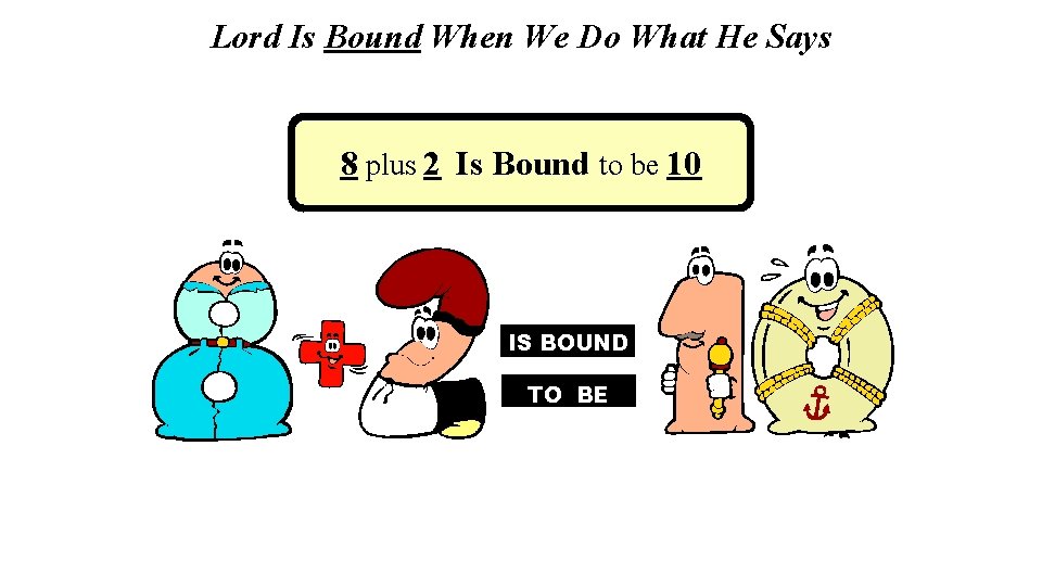 Lord Is Bound When We Do What He Says 8 plus 2 Is Bound