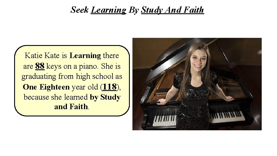 Seek Learning By Study And Faith Katie Kate is Learning there are 88 keys