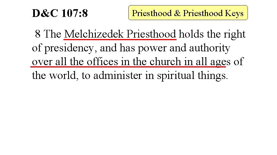 D&C 107: 8 Priesthood & Priesthood Keys 8 The Melchizedek Priesthood holds the right