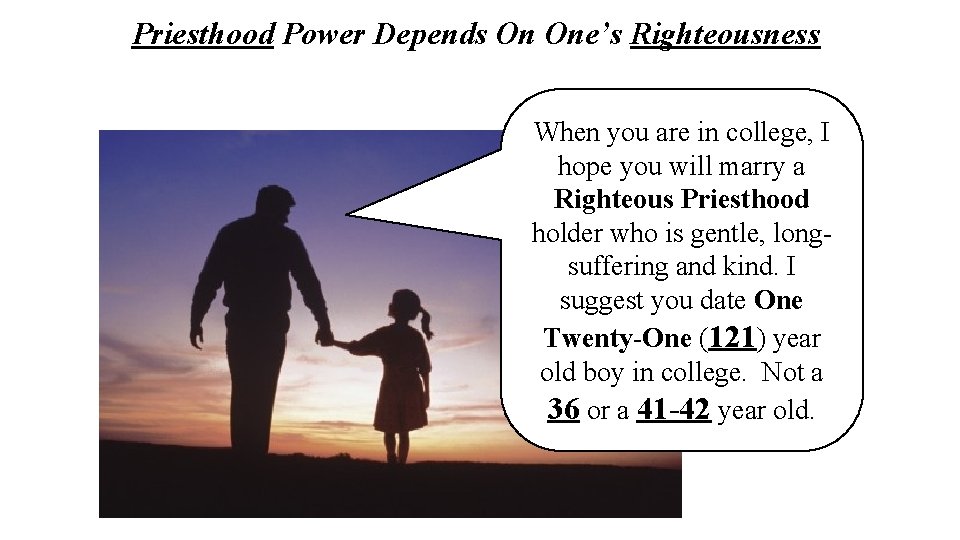 Priesthood Power Depends On One’s Righteousness When you are in college, I hope you