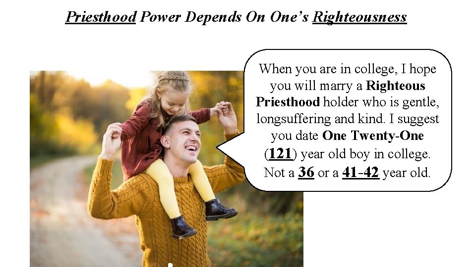 Priesthood Power Depends On One’s Righteousness When you are in college, I hope you