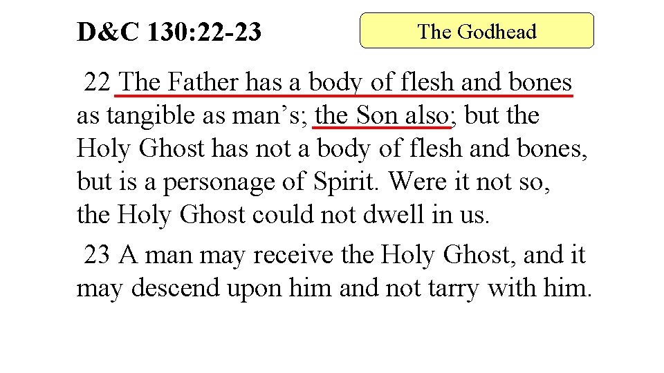 D&C 130: 22 -23 The Godhead 22 The Father has a body of flesh