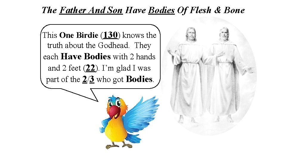 The Father And Son Have Bodies Of Flesh & Bone This One Birdie (130)