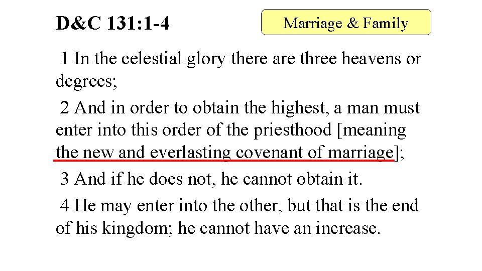 D&C 131: 1 -4 Marriage & Family 1 In the celestial glory there are