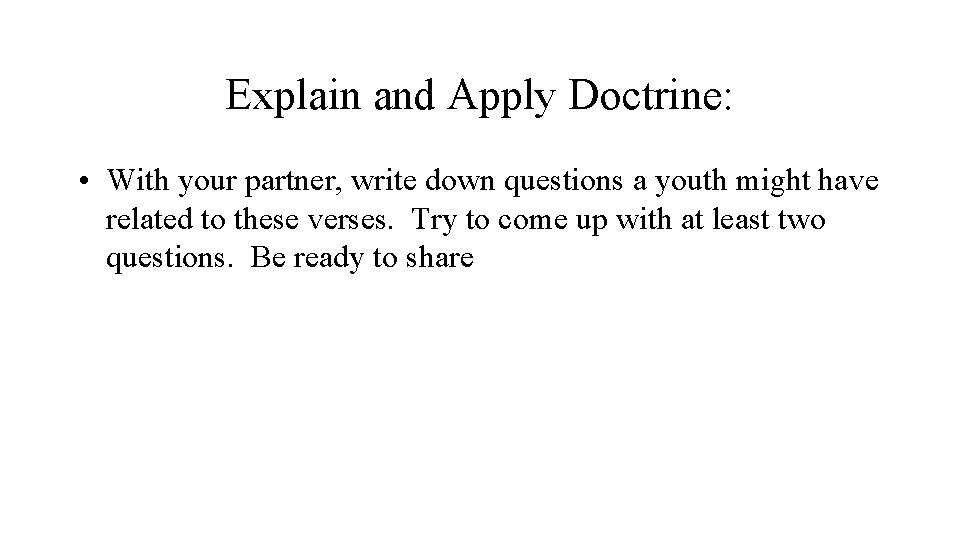 Explain and Apply Doctrine: • With your partner, write down questions a youth might