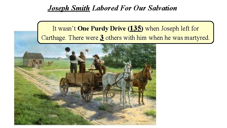 Joseph Smith Labored For Our Salvation It wasn’t One Purdy Drive (135) when Joseph