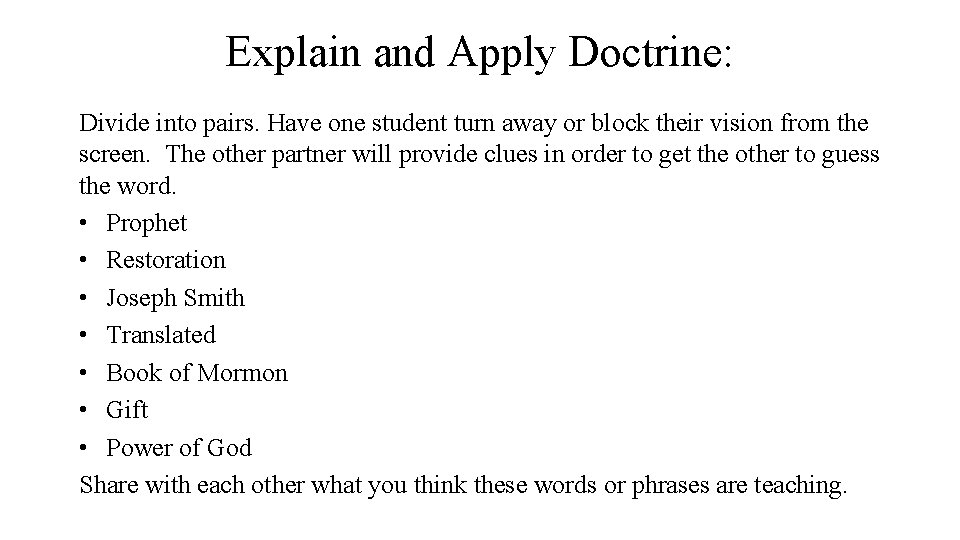 Explain and Apply Doctrine: Divide into pairs. Have one student turn away or block