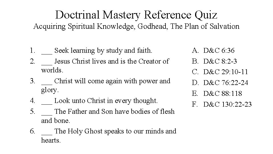 Doctrinal Mastery Reference Quiz Acquiring Spiritual Knowledge, Godhead, The Plan of Salvation 1. ___