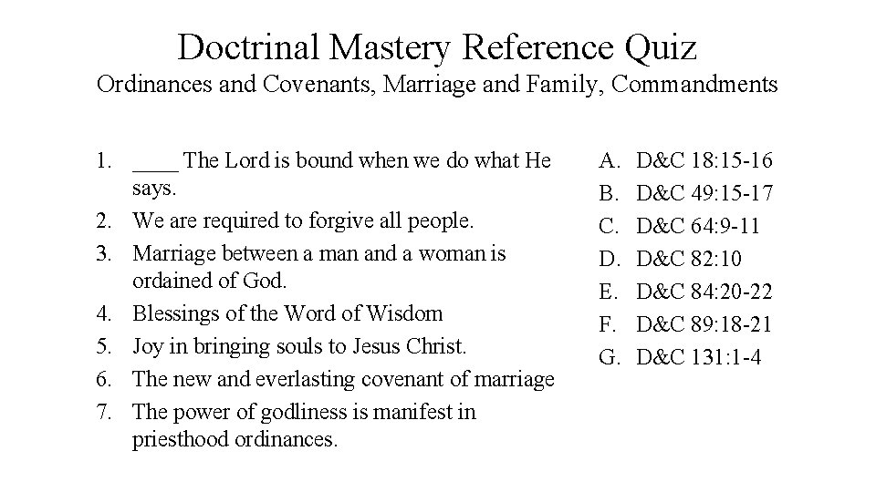 Doctrinal Mastery Reference Quiz Ordinances and Covenants, Marriage and Family, Commandments 1. ____ The