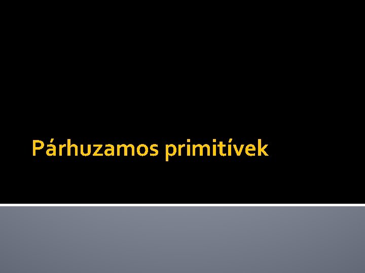 Párhuzamos primitívek 