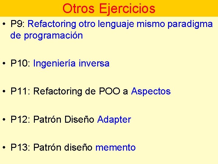 Otros Ejercicios • P 9: Refactoring otro lenguaje mismo paradigma de programación • P