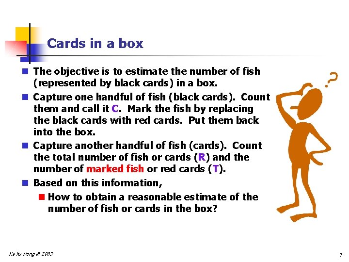 Cards in a box n The objective is to estimate the number of fish