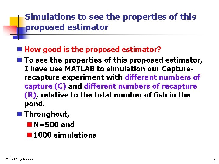 Simulations to see the properties of this proposed estimator n How good is the