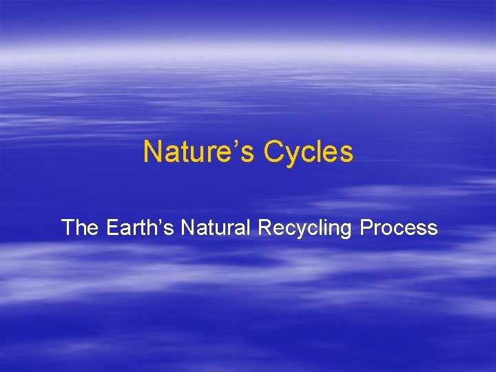 Nature’s Cycles The Earth’s Natural Recycling Process 