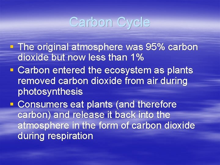 Carbon Cycle § The original atmosphere was 95% carbon dioxide but now less than