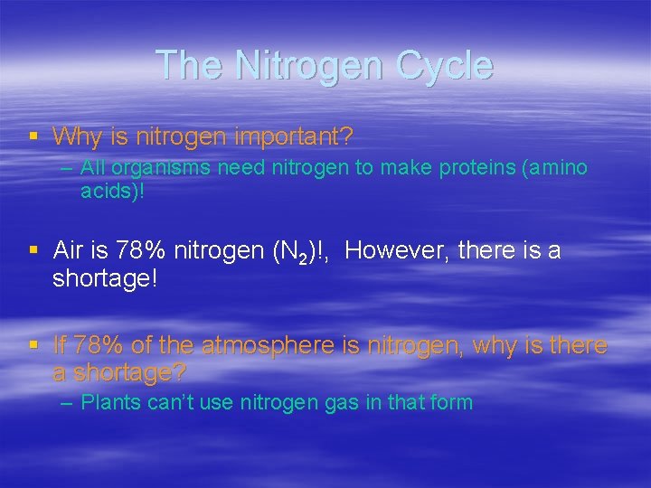 The Nitrogen Cycle § Why is nitrogen important? – All organisms need nitrogen to