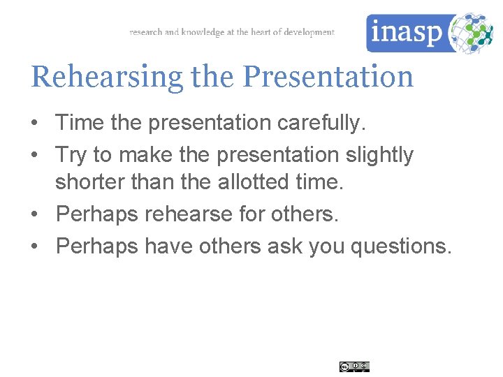 Rehearsing the Presentation • Time the presentation carefully. • Try to make the presentation
