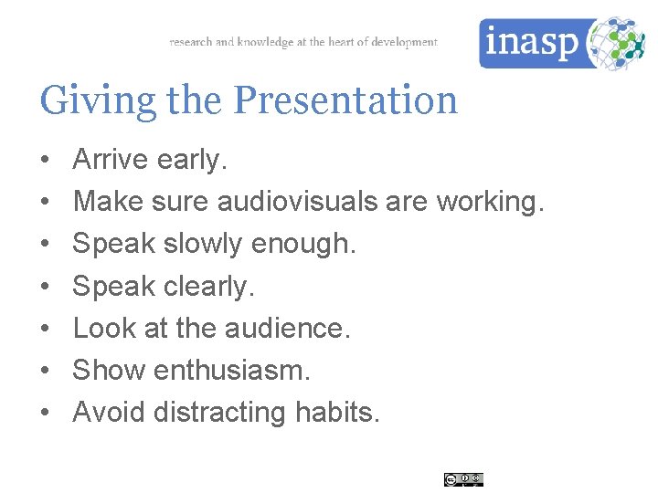 Giving the Presentation • • Arrive early. Make sure audiovisuals are working. Speak slowly