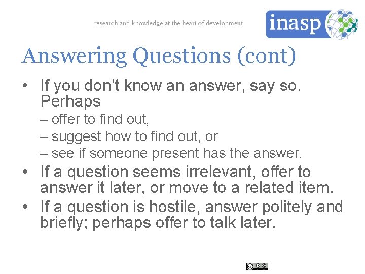 Answering Questions (cont) • If you don’t know an answer, say so. Perhaps –
