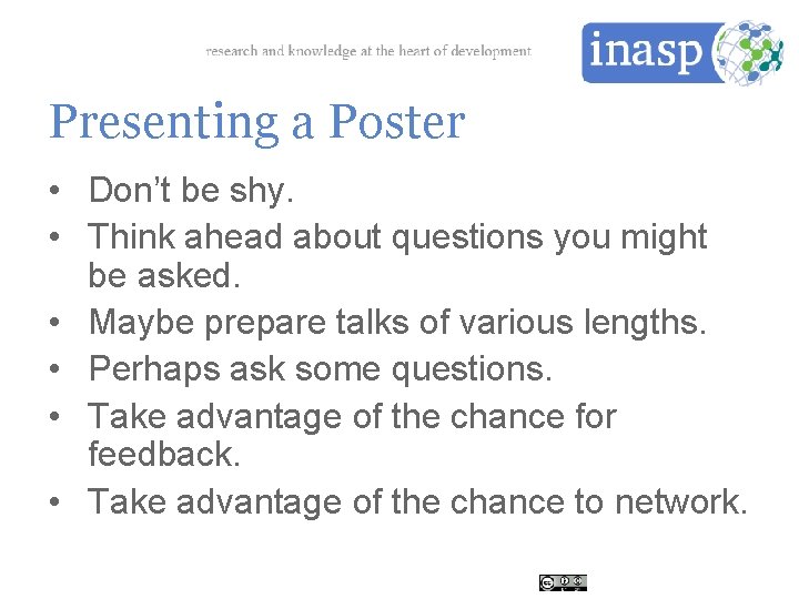 Presenting a Poster • Don’t be shy. • Think ahead about questions you might