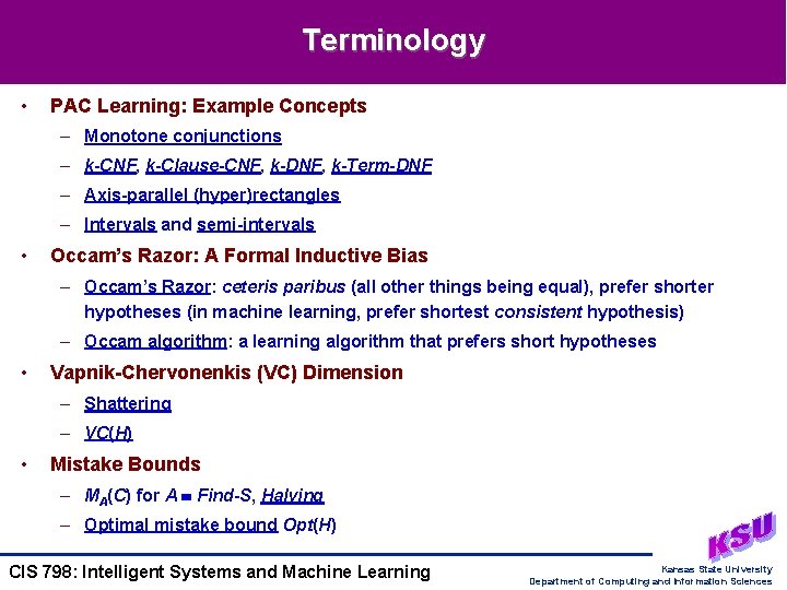 Terminology • PAC Learning: Example Concepts – Monotone conjunctions – k-CNF, k-Clause-CNF, k-DNF, k-Term-DNF