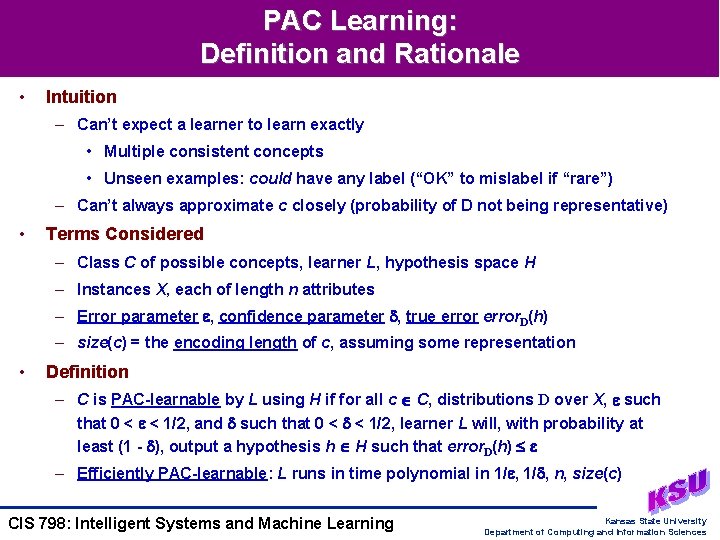 PAC Learning: Definition and Rationale • Intuition – Can’t expect a learner to learn