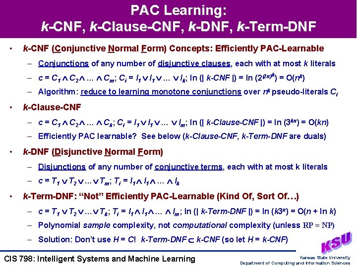 PAC Learning: k-CNF, k-Clause-CNF, k-DNF, k-Term-DNF • k-CNF (Conjunctive Normal Form) Concepts: Efficiently PAC-Learnable