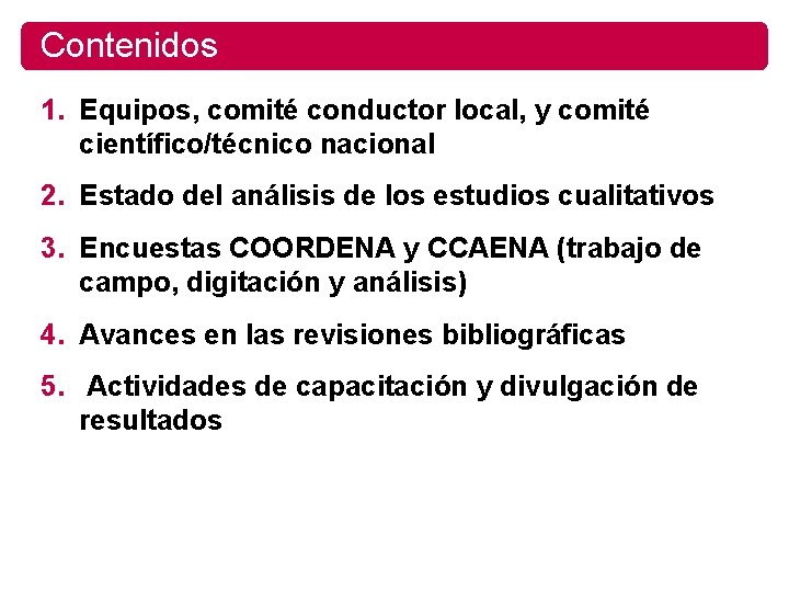 Contenidos 1. Equipos, comité conductor local, y comité científico/técnico nacional 2. Estado del análisis