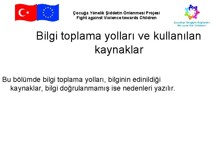 Çocuğa Yönelik Şiddetin Önlenmesi Projesi Fight against Violence towards Children Çocuklar Sevgiyle Büyüsün! We