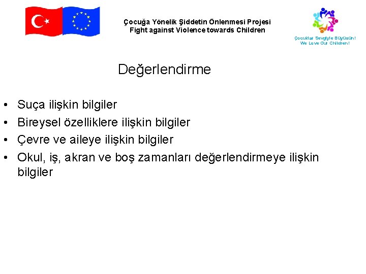 Çocuğa Yönelik Şiddetin Önlenmesi Projesi Fight against Violence towards Children Çocuklar Sevgiyle Büyüsün! We