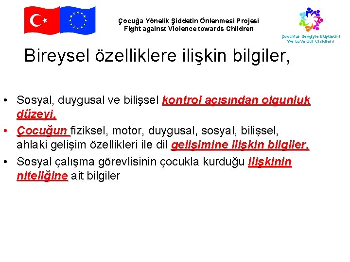 Çocuğa Yönelik Şiddetin Önlenmesi Projesi Fight against Violence towards Children Çocuklar Sevgiyle Büyüsün! We