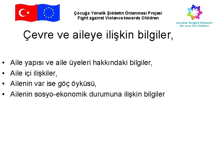 Çocuğa Yönelik Şiddetin Önlenmesi Projesi Fight against Violence towards Children Çocuklar Sevgiyle Büyüsün! We