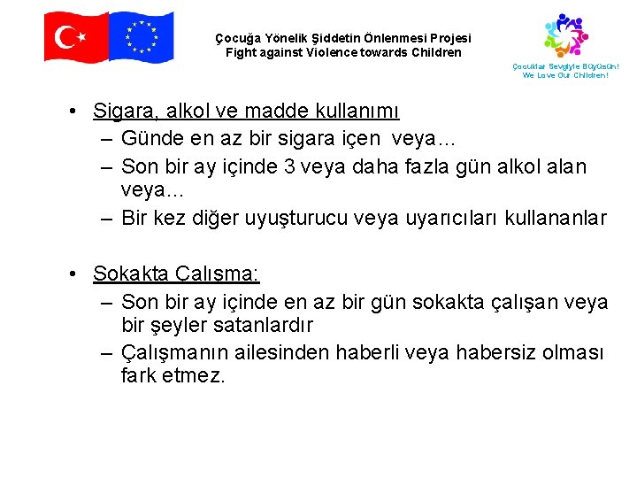 Çocuğa Yönelik Şiddetin Önlenmesi Projesi Fight against Violence towards Children Çocuklar Sevgiyle Büyüsün! We