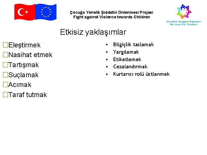 Çocuğa Yönelik Şiddetin Önlenmesi Projesi Fight against Violence towards Children Çocuklar Sevgiyle Büyüsün! We